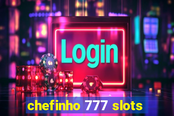 chefinho 777 slots